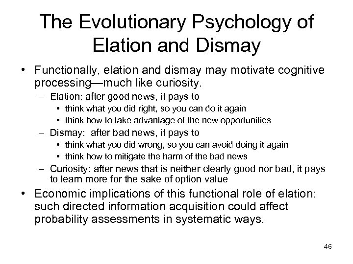 The Evolutionary Psychology of Elation and Dismay • Functionally, elation and dismay motivate cognitive