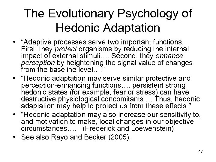 The Evolutionary Psychology of Hedonic Adaptation • “Adaptive processes serve two important functions. First,