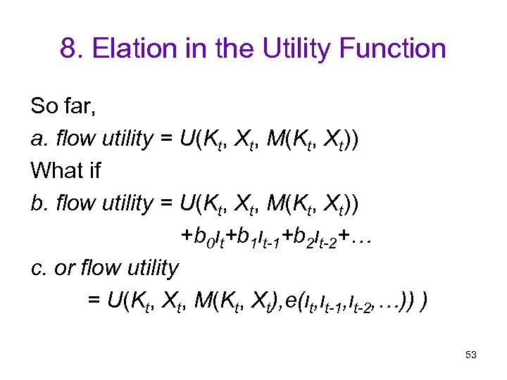 8. Elation in the Utility Function So far, a. flow utility = U(Kt, Xt,