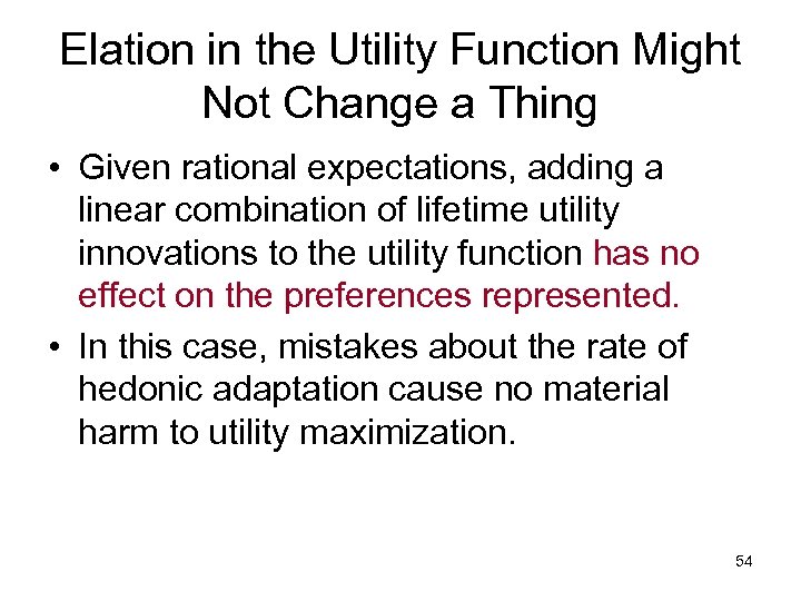 Elation in the Utility Function Might Not Change a Thing • Given rational expectations,