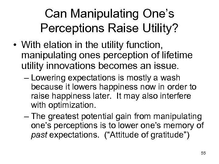 Can Manipulating One’s Perceptions Raise Utility? • With elation in the utility function, manipulating