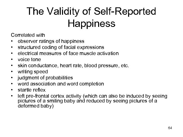 The Validity of Self-Reported Happiness Correlated with • observer ratings of happiness • structured