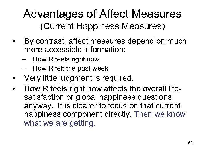 Advantages of Affect Measures (Current Happiness Measures) • By contrast, affect measures depend on