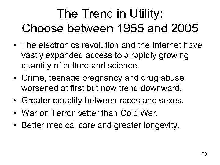 The Trend in Utility: Choose between 1955 and 2005 • The electronics revolution and