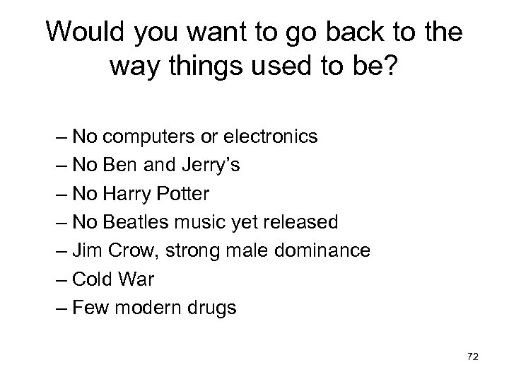 Would you want to go back to the way things used to be? –