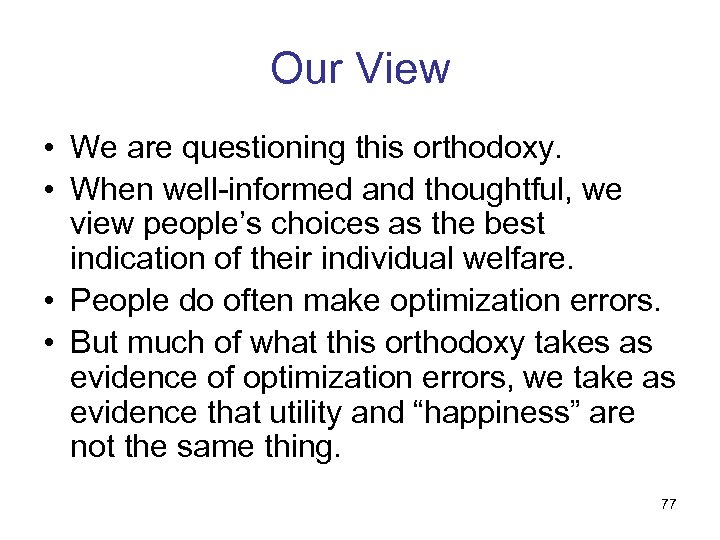 Our View • We are questioning this orthodoxy. • When well-informed and thoughtful, we