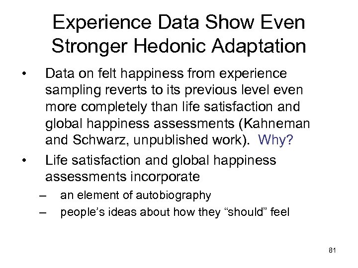 Experience Data Show Even Stronger Hedonic Adaptation • • Data on felt happiness from