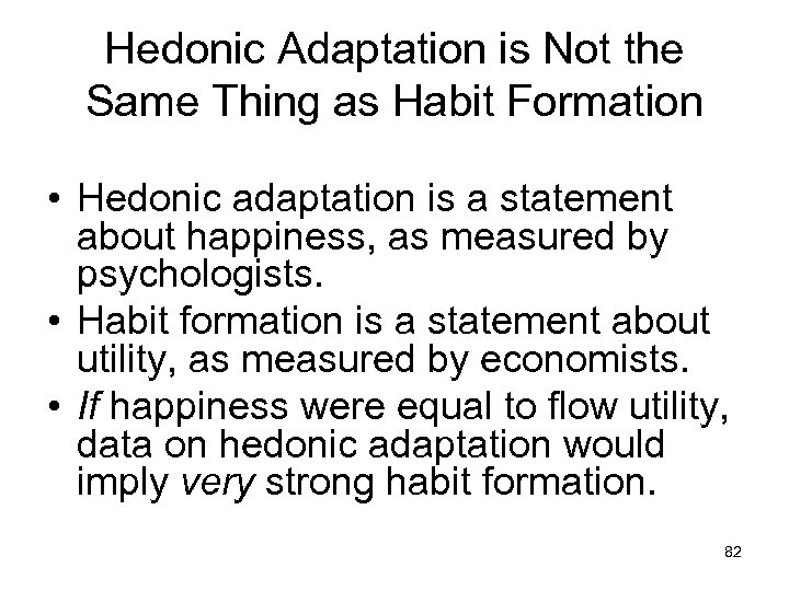 Hedonic Adaptation is Not the Same Thing as Habit Formation • Hedonic adaptation is