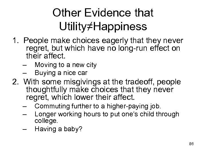 Other Evidence that Utility≠Happiness 1. People make choices eagerly that they never regret, but