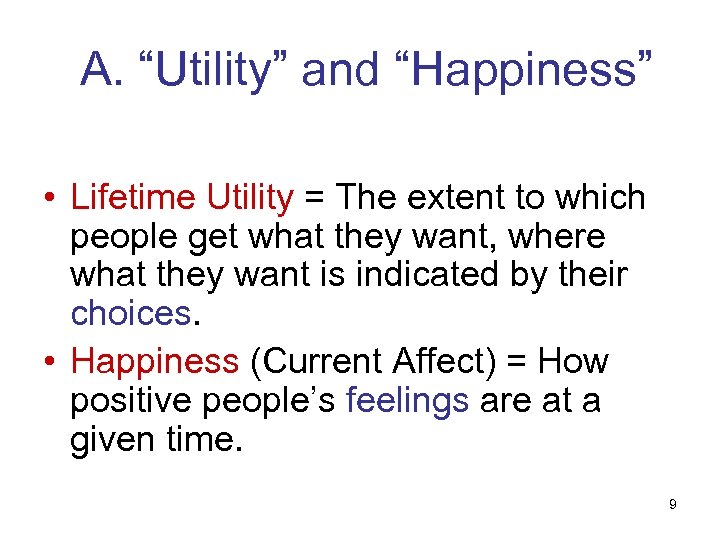 A. “Utility” and “Happiness” • Lifetime Utility = The extent to which people get