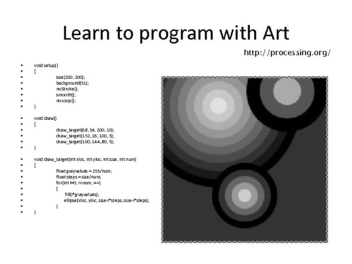 Learn to program with Art http: //processing. org/ • • void setup() { size(200,