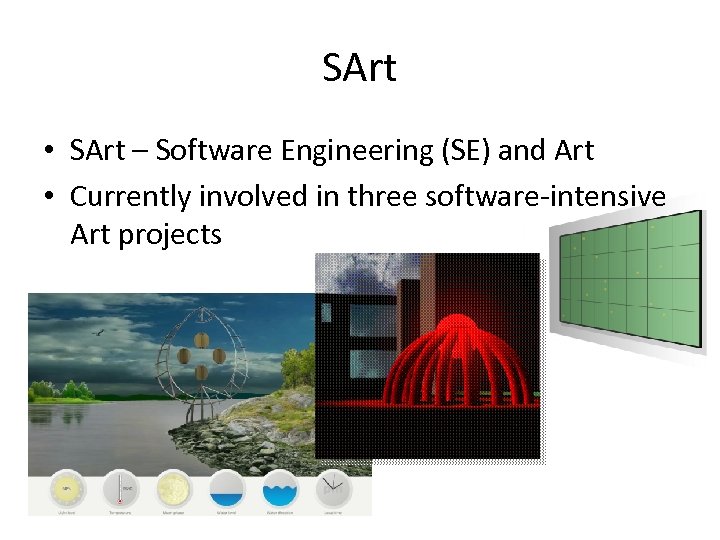 SArt • SArt – Software Engineering (SE) and Art • Currently involved in three