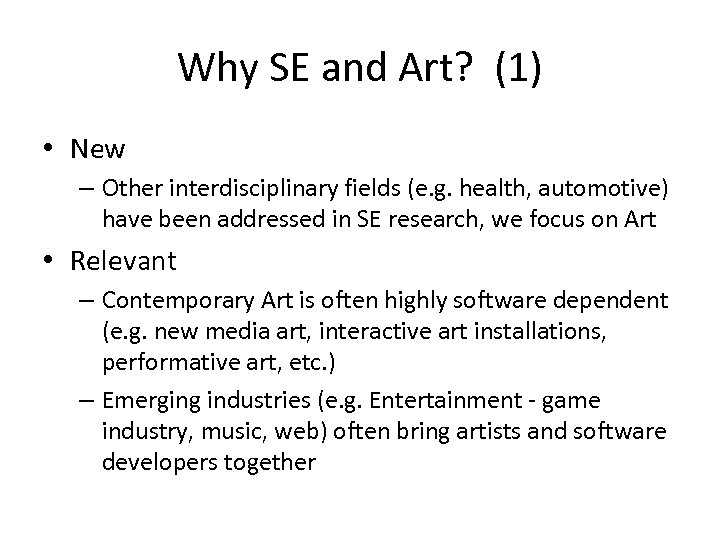 Why SE and Art? (1) • New – Other interdisciplinary fields (e. g. health,