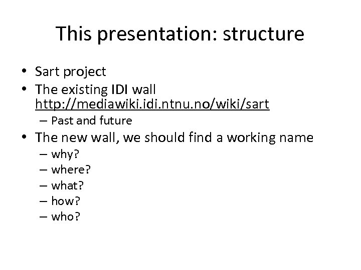 This presentation: structure • Sart project • The existing IDI wall http: //mediawiki. idi.