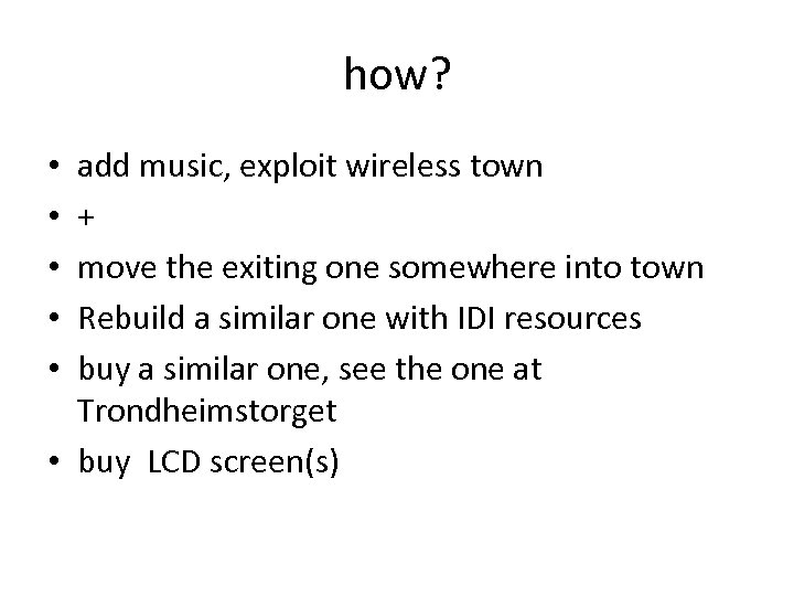 how? add music, exploit wireless town + move the exiting one somewhere into town