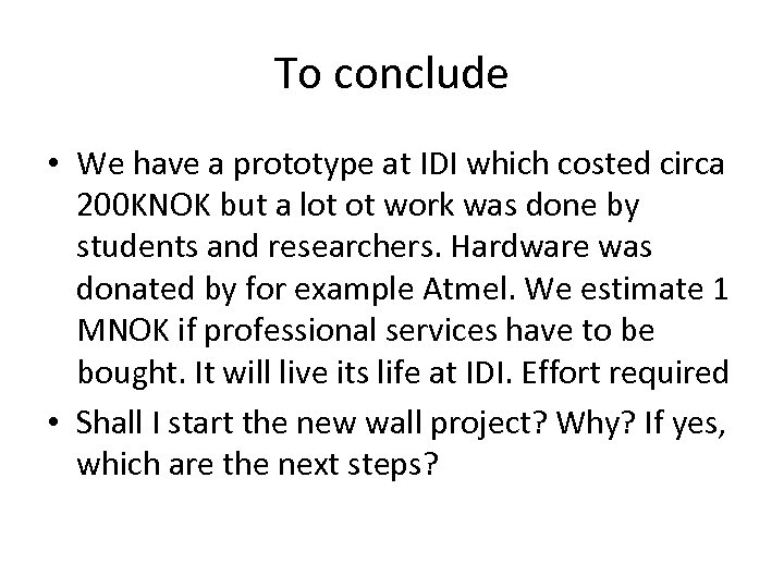 To conclude • We have a prototype at IDI which costed circa 200 KNOK