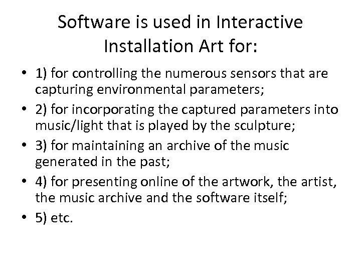 Software is used in Interactive Installation Art for: • 1) for controlling the numerous