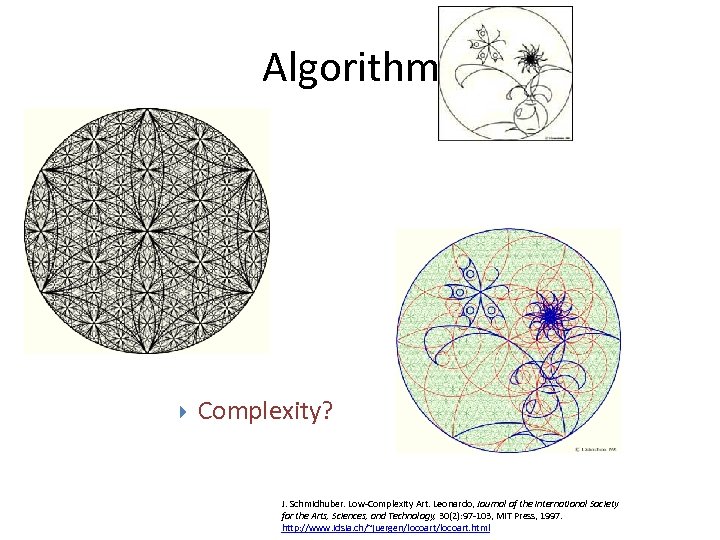 Algorithms • Beauty? Complexity? J. Schmidhuber. Low-Complexity Art. Leonardo, Journal of the International Society