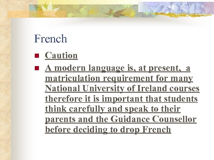 French n n Caution A modern language is, at present, a matriculation requirement for