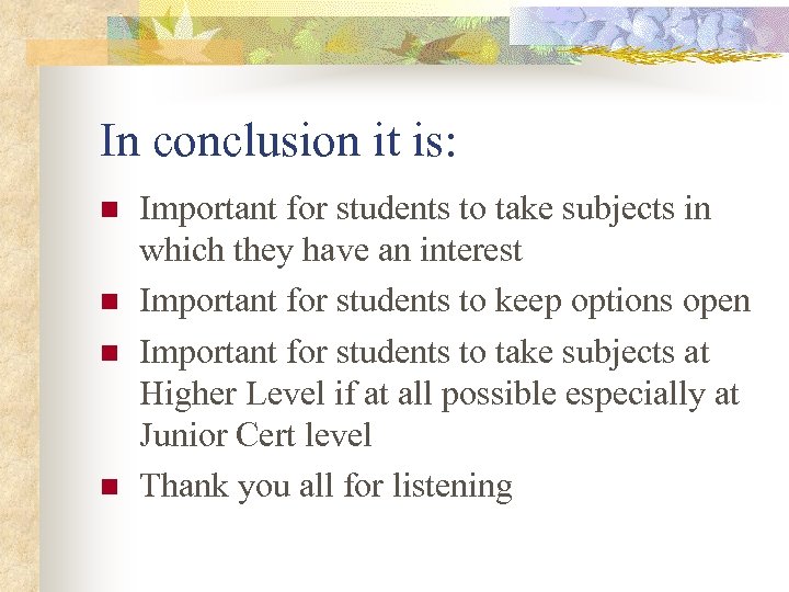 In conclusion it is: n n Important for students to take subjects in which