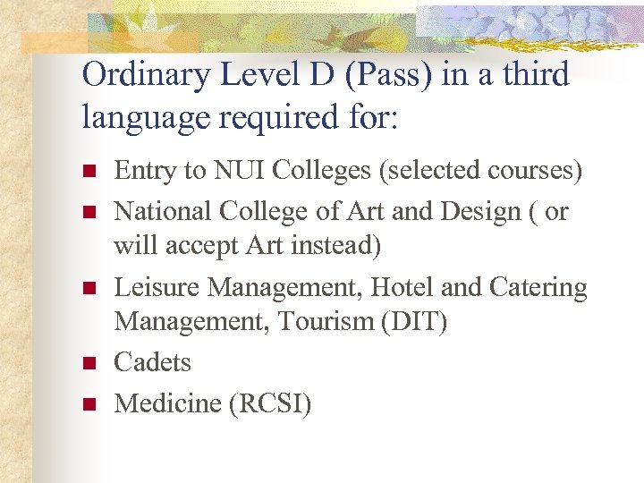 Ordinary Level D (Pass) in a third language required for: n n n Entry