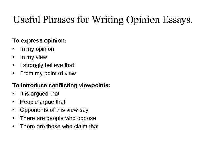 Useful Phrases for Writing Opinion Essays. To express opinion: • In my opinion •