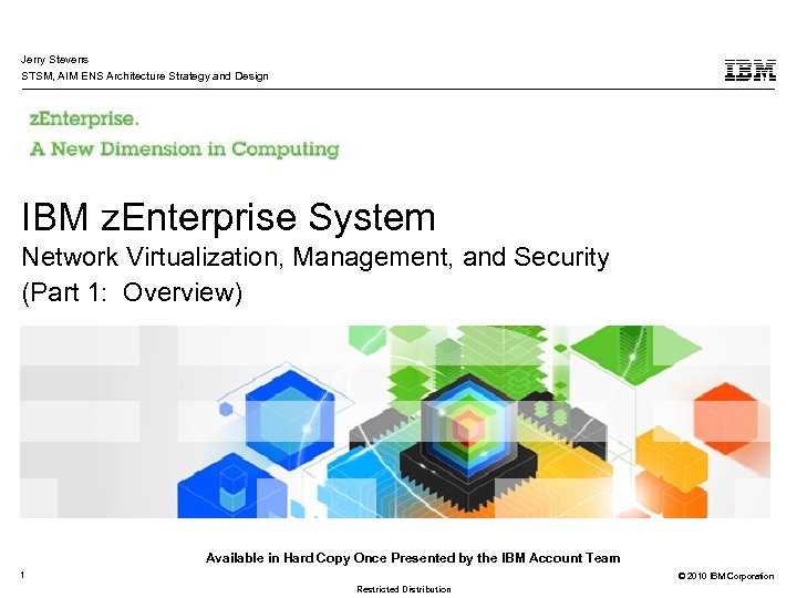 Jerry Stevens STSM, AIM ENS Architecture Strategy and Design IBM z. Enterprise System Network