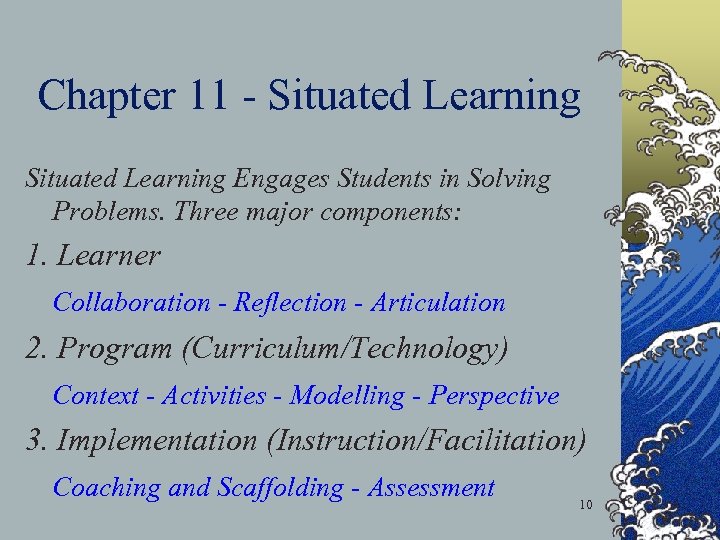 Chapter 11 - Situated Learning Engages Students in Solving Problems. Three major components: 1.