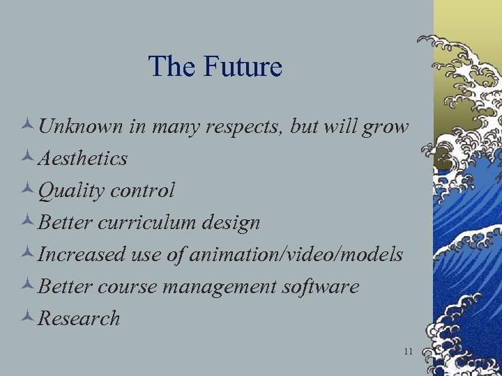 The Future ©Unknown in many respects, but will grow ©Aesthetics ©Quality control ©Better curriculum