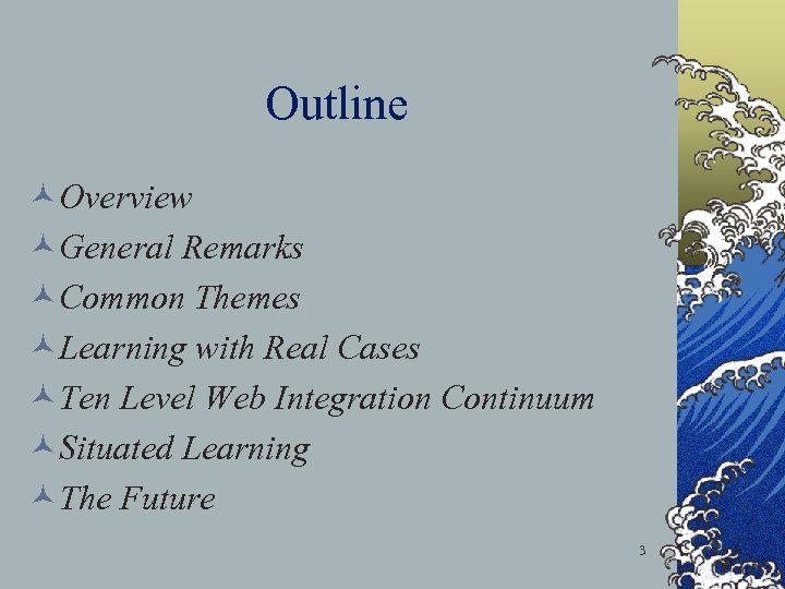 Outline ©Overview ©General Remarks ©Common Themes ©Learning with Real Cases ©Ten Level Web Integration