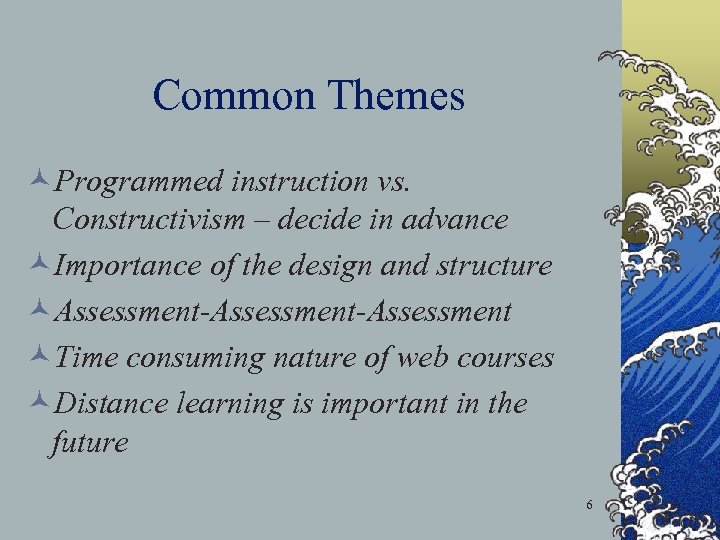 Common Themes ©Programmed instruction vs. Constructivism – decide in advance ©Importance of the design