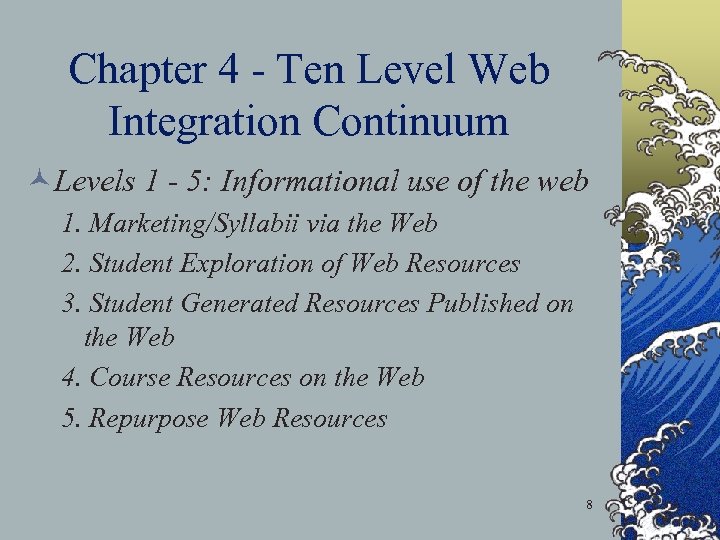 Chapter 4 - Ten Level Web Integration Continuum ©Levels 1 - 5: Informational use