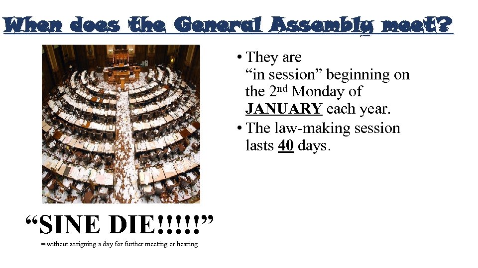 When does the General Assembly meet? • They are “in session” beginning on the