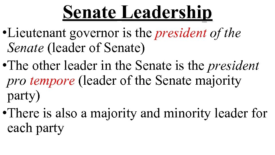 Senate Leadership • Lieutenant governor is the president of the Senate (leader of Senate)