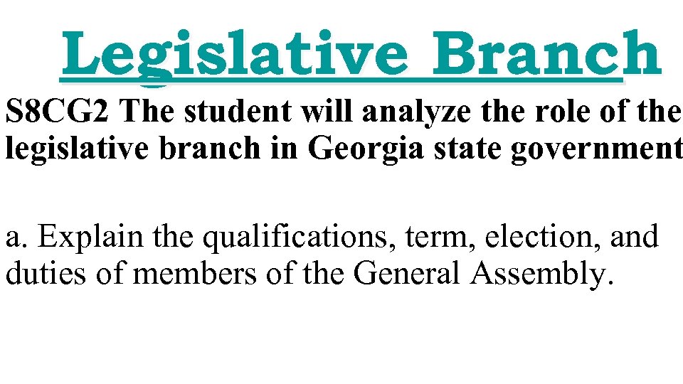 Legislative Branch S 8 CG 2 The student will analyze the role of the