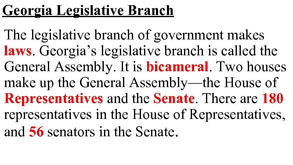 Georgia Legislative Branch The legislative branch of government makes laws. Georgia’s legislative branch is