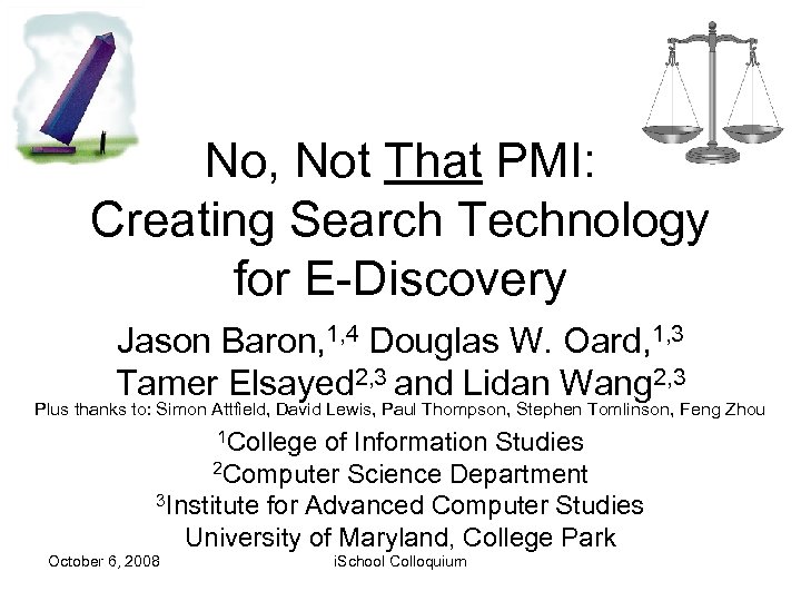 No, Not That PMI: Creating Search Technology for E-Discovery Jason Baron, 1, 4 Douglas