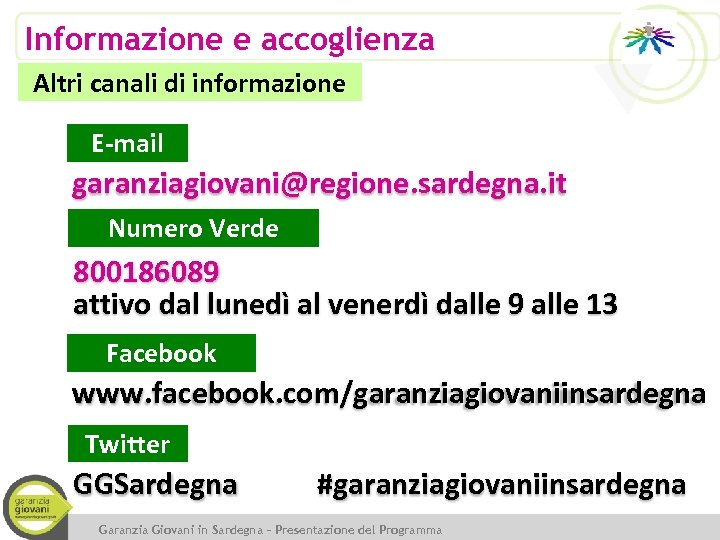 Informazione e accoglienza Altri canali di informazione E-mail garanziagiovani@regione. sardegna. it Numero Verde 800186089