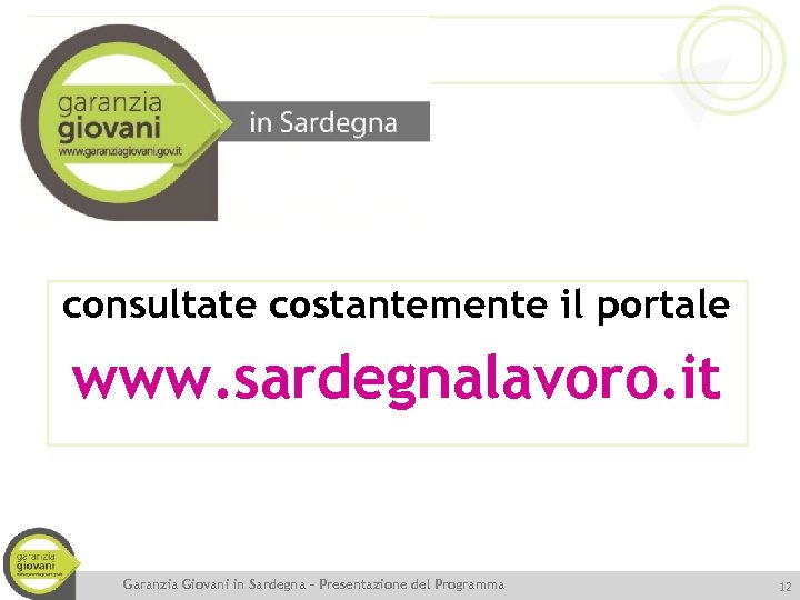 consultate costantemente il portale www. sardegnalavoro. it Garanzia Giovani in Sardegna – Presentazione del