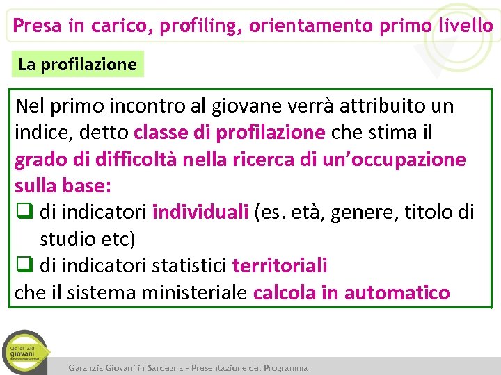 Presa in carico, profiling, orientamento primo livello La profilazione Nel primo incontro al giovane