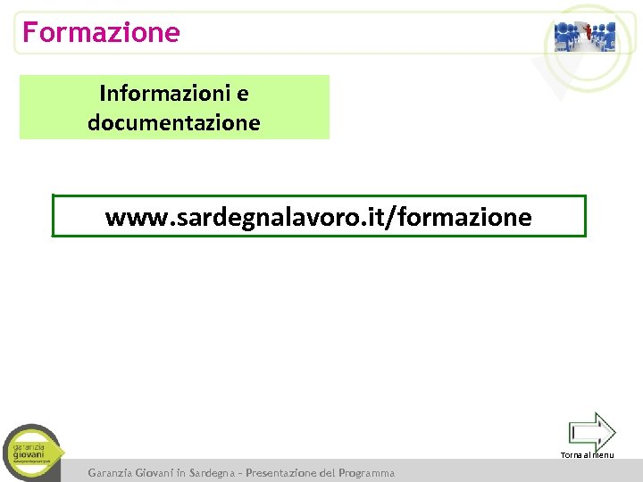 Formazione Informazioni e documentazione www. sardegnalavoro. it/formazione Torna al menu Garanzia Giovani in Sardegna
