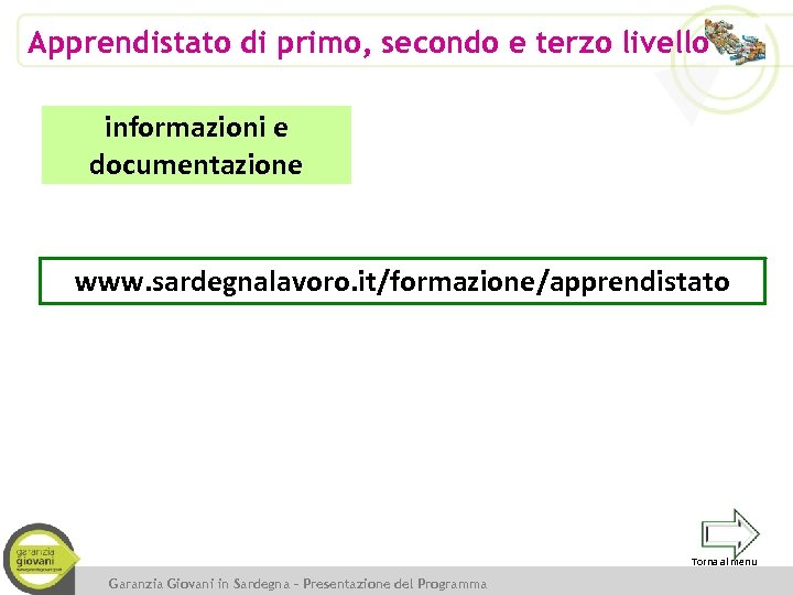 Apprendistato di primo, secondo e terzo livello informazioni e documentazione www. sardegnalavoro. it/formazione/apprendistato Torna