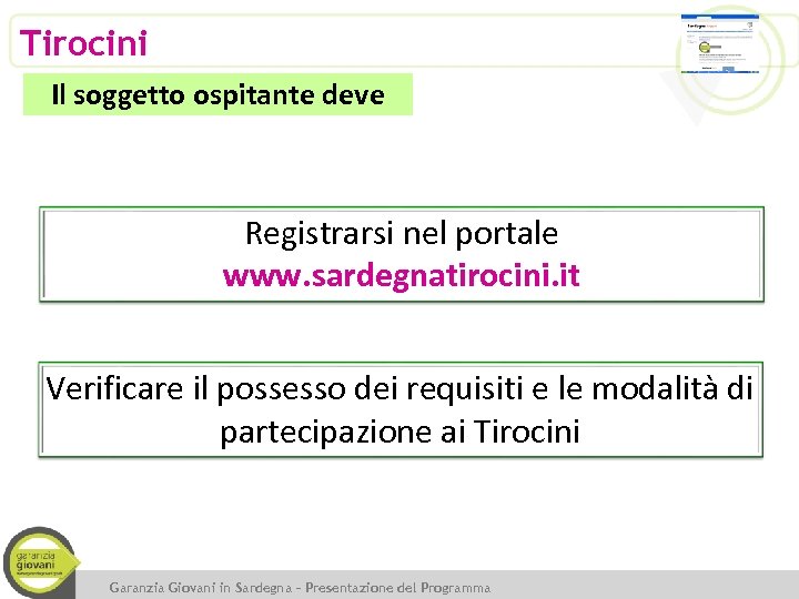 Tirocini Il soggetto ospitante deve Registrarsi nel portale www. sardegnatirocini. it Verificare il possesso