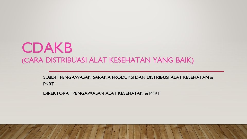 CDAKB (CARA DISTRIBUASI ALAT KESEHATAN YANG BAIK) SUBDIT PENGAWASAN SARANA PRODUKSI DAN DISTRIBUSI ALAT