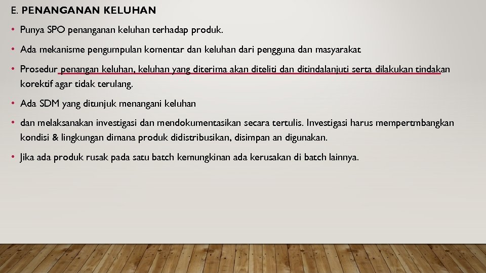 E. PENANGANAN KELUHAN • Punya SPO penanganan keluhan terhadap produk. • Ada mekanisme pengumpulan