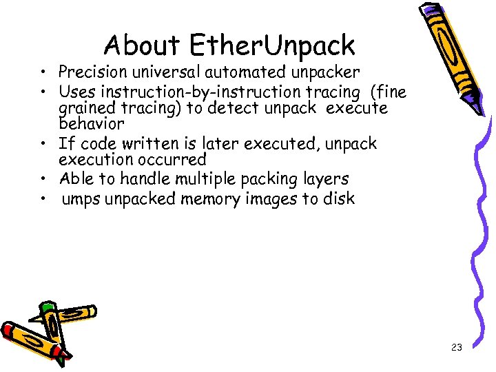 About Ether. Unpack • Precision universal automated unpacker • Uses instruction-by-instruction tracing (fine grained