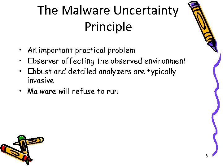 The Malware Uncertainty Principle • An important practical problem •  bserver affecting the observed