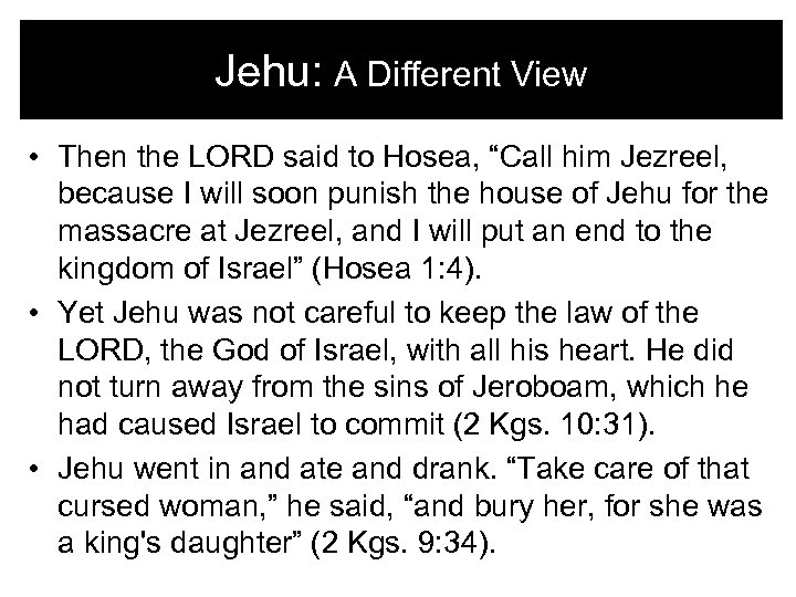 Jehu: A Different View • Then the LORD said to Hosea, “Call him Jezreel,