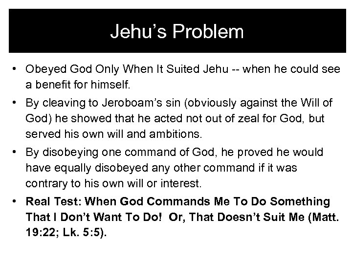 Jehu’s Problem • Obeyed God Only When It Suited Jehu -- when he could