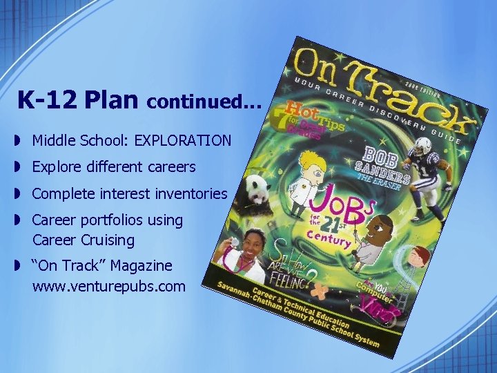 K-12 Plan continued… » Middle School: EXPLORATION » Explore different careers » Complete interest